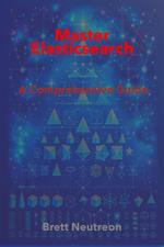Mastering Elasticsearch: A Comprehensive Guide