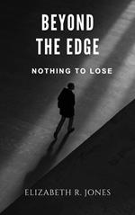 Beyond the Edge: Nothing to lose