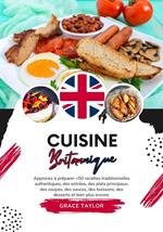 Cuisine Britannique: Apprenez à Préparer +50 Recettes Traditionnelles Authentiques, des Entrées, des Plats Principaux, des Soupes, des Sauces, des Boissons, des Desserts et Bien Plus Encore