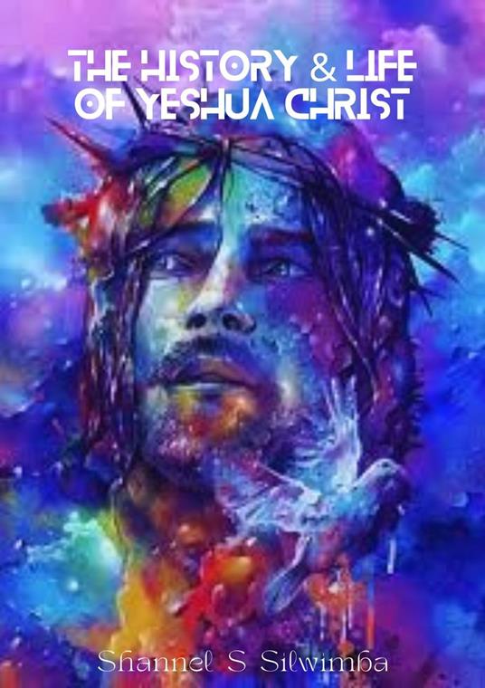 The History & Life of Yeshua Christ