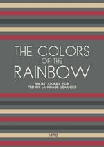 The Colors of the Rainbow: Short Stories for French Language Learners