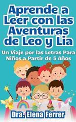 Aprende a Leer con las Aventuras de Leo y Lia Un Viaje por las Letras Para Ni?os a Partir de 5 A?os