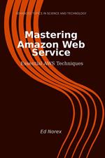 Mastering Amazon Web Services: Essential AWS Techniques