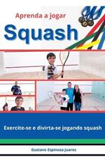 Aprenda a jogar Squash Exercite-se e divirta-se jogando squash