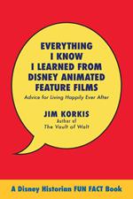 Everything I Know I Learned from Disney Animated Feature Films: Advice for Living Happily After