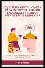 Equilibrio mental: Claves para mantener la salud emocional en tiempos difíciles Post Pandemias