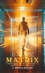 Exit the Matrix: Embracing Our True Nature as Born-Again Christians