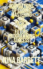 Foundations of Coding: Mastering the Basics for Future Programming Success