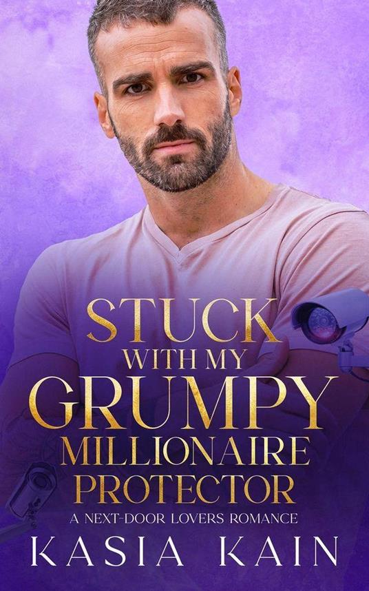 Stuck with My Grumpy Millionaire Protector: A Next Door Lovers Romance