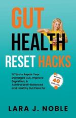 Gut Health Reset Hacks: 11 Tips to Repair Your Damaged Gut, Improve Digestion, Achieve Well-Balanced and Healthy Gut Flora for Women 40 and over