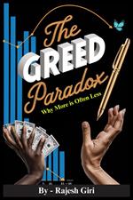 The Greed Paradox: Why More is Often Less