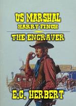 U.S. Marshal Harry Finch - The Engraver