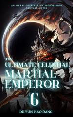 The Ultimate Celestial Martial Emperor: An Isekai Cultivation Progression Fantasy Novel