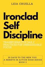 Ironclad Self-Discipline: Transformative Daily Practices for Unshakeable Focus