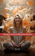 Plenitud Emocional: Navegar Hacia el Bienestar Interior