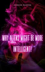 Why Aliens Might be More Intelligent!