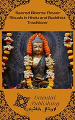 Sacred Blooms: Flower Rituals in Hindu and Buddhist Traditions