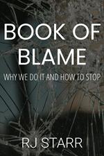 Book of Blame: Why We Do It and How To Stop