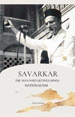 Savarkar The Man Who Defined Hindu Nationalism