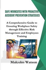 Safe Worksites With Proactive Accident Prevention Strategies