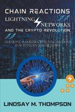 Chain Reactions: Lightning Networks and the Crypto Revolution: Breaking Barriers, Building Bridges for Bitcoin and Beyond