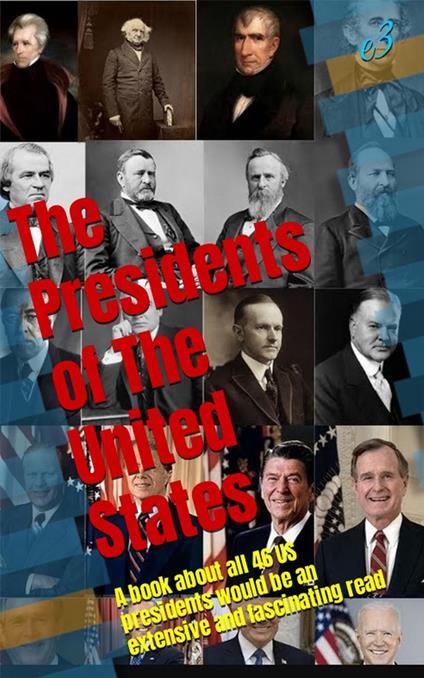 The Presidents of the United States: Their biographies and achievements