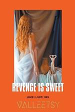 Revenge is Sweet Love Lust & Sex