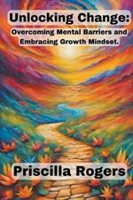 Unlocking Change: Overcoming Mental Barriers and Embracing Growth Mindset