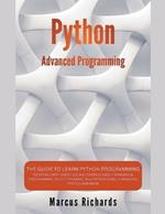 Python Advanced Programming: The Guide to Learn Python Programming. Reference with Exercises and Samples About Dynamical Programming, Multithreading, Multiprocessing, Debugging, Testing and More