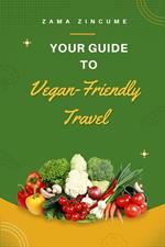 Your Guide to Vegan-Friendly Travel