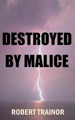 Destroyed by Malice