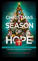 Christmas A Season of Hope: Finding Christ in Christmas