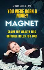 You Were Born A Money Magnet