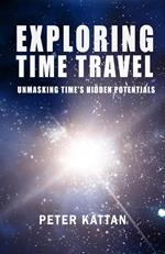 Exploring Time Travel: Unmasking Time's Hidden Potentials