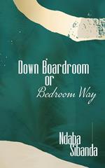 Down Boardroom or Bedroom Way