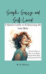 Single, Sassy, and Self-Loved: A Quick Guide to Embracing the Solo Ride