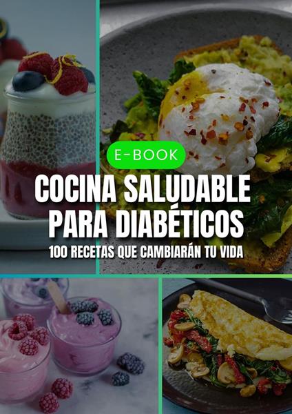 Cocina Saludable para Diabéticos 100 Recetas que Cambiarán tu Vida