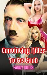 Convincing Hitler To Be Good