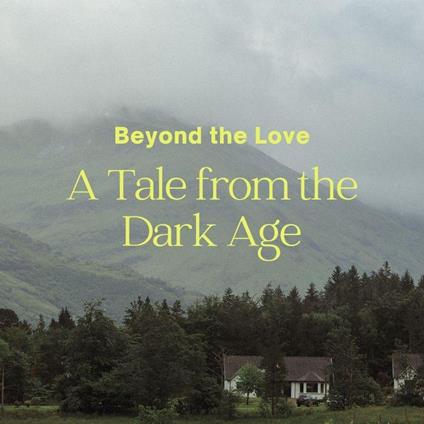 Beyond the Love A Tale from the Dark Age