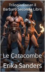 Trilogia Conan il Barbaro Secondo Libro: Le Catacombe