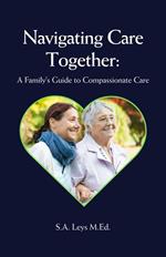 Navigating Care Together: A Family's Guide to Compassionate Care