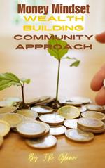 Money Mindset - Wealth Building Community Approach
