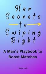 Her Secrets to Swiping Right: A Man’s Playbook to Boost Matches