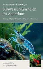 Das Praxishandbuch f?r Anf?nger: S??wasser-Garnelen im Aquarium - Haltung, Pflege und Zucht von filigranen Sch?nheiten