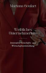 Weibliches Unternehmertum: Innovative Geschäfts- und Wirtschaftsentwicklung