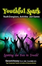 Youthful Spark: Youth Energizers, Activities and Games- Igniting the Fun in Youth!