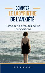 Dompter le labyrinthe de l’anxiété