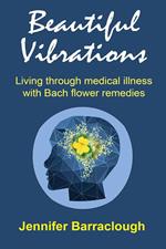 Beautiful Vibrations: Living through medical illness with Bach flower remedies