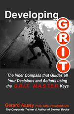 Developing G.R.I.T. The Inner Compass that Guides All Your Decisions and Actions using the G.R.I.T. M.A.S.T.E.R. Keys