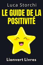 Le Guide De La Positivité - ?Découvrez Les Secrets D'une Vie Bien Remplie